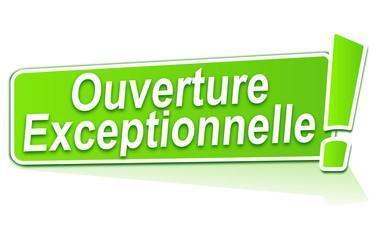 OUVERTURE EXCEPTIONNELLE